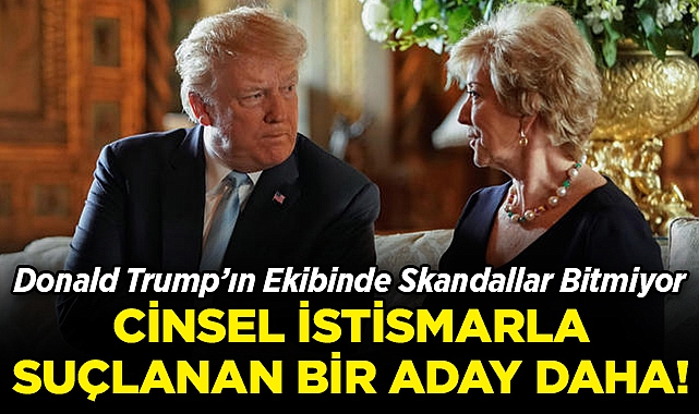 Donald Trump'ın Ekibinde Skandallar Bitmiyor: Cinsel İstismarla Suçlanan Bir Aday Daha!