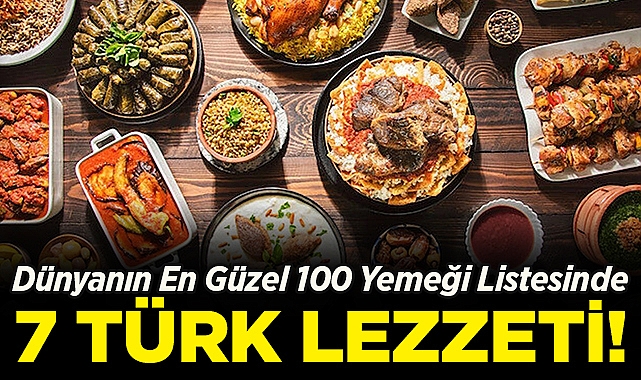 Dünyanın En Güzel 100 Yemeği Açıklandı: Listede 7 Türk Lezzeti Var!