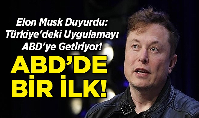 Elon Musk Türkiye'deki Uygulamayı ABD'ye Getiriyor!