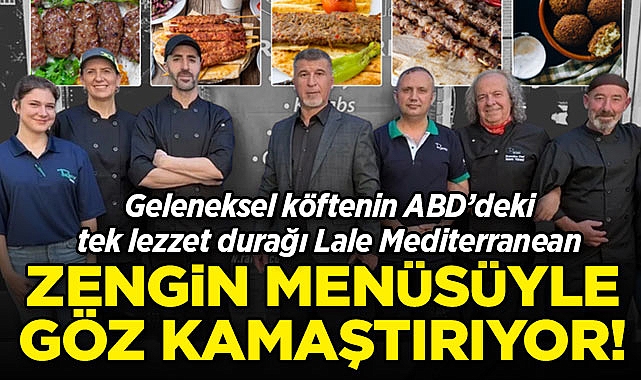 Geleneksel köftenin ABD'deki tek lezzet durağı Lale Mediterranean: Zengin menüsü göz kamaştırıyor