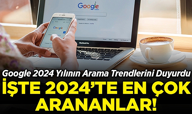 Google 2024 Yılının Arama Trendlerini Duyurdu: İşte 2024'te En Çok Arananlar!