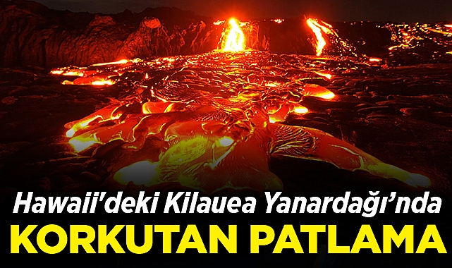 Hawaii'deki Kilauea Yanardağı'nda Patlama: 80 Metre Lav Püskürttü!