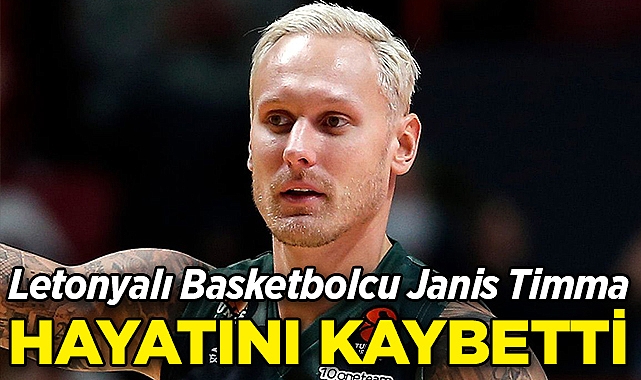 Letonyalı Basketbolcu Janis Timma Hayatını Kaybetti