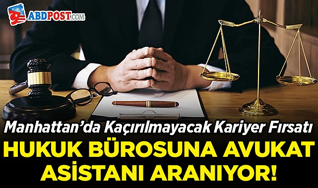 Manhattan'da Kaçırılmayacak Kariyer Fırsatı: Hukuk Bürosuna Asistan Aranıyor!