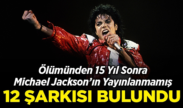 Ölümünden 15 Yıl Sonra Ortaya Çıktı: Michael Jackson'ın Yayınlanmamış 12 Şarkısı Bulundu!