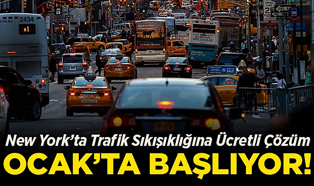 New York'ta Trafik Sıkışıklığına Ücretli Çözüm: 5 Ocak'ta Başlıyor!