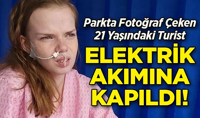 Parkta Fotoğraf Çeken 21 Yaşındaki Turist Elektrik Akımına Kapıldı!