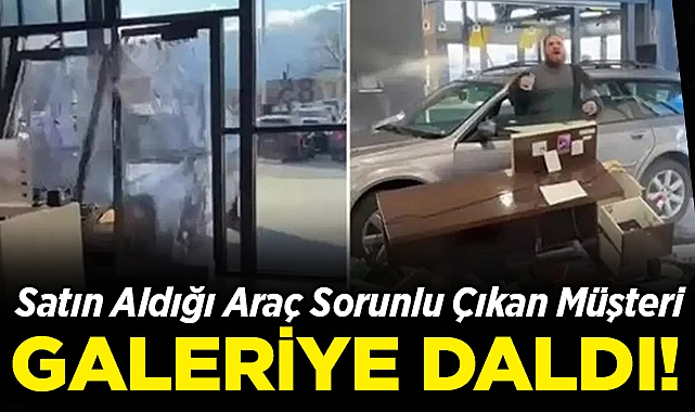 Satın Aldığı Araç Sorunlu Çıktı: Müşteri, Araçla Galeriye Daldı!