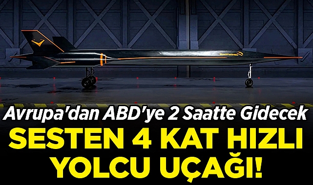 Sesten 4 Kat Daha Hızlı Yolcu Uçağı: Avrupa'dan ABD'ye 2 Saatte Gidecek!