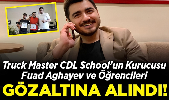 Truck Master CDL School'un Kurucusu Fuad Aghayev ve Öğrencileri Gözaltına Alındı!