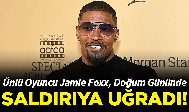 Ünlü Oyuncu Jamie Foxx, Doğum Gününde Saldırıya Uğradı!