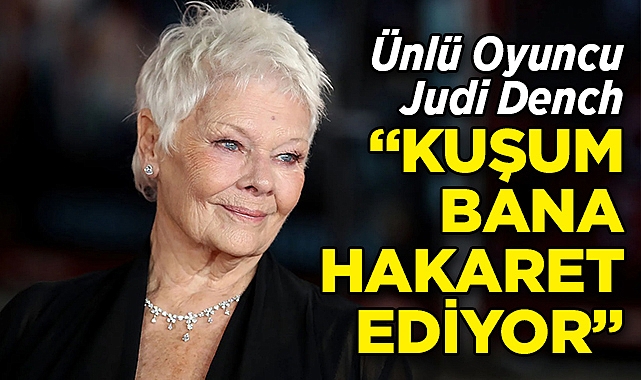 Ünlü Oyuncu Judi Dench: Papağanım Bana Hareket Ediyor!