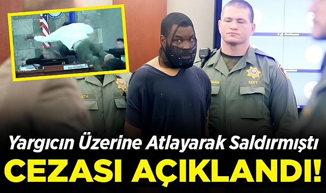 Yargıcın Üzerine Atlayarak Saldırmıştı: Cezası Belli Oldu!